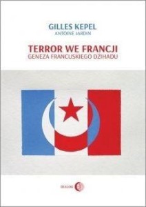 TERROR WE FRANCJI. GENEZA FRANCUSKIEGO DŻIHADU