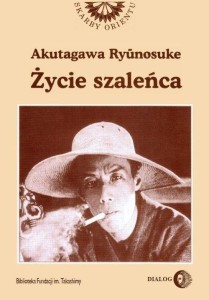 ŻYCIE SZALEŃCA, AKUTAGAWA RYUNOSUKE