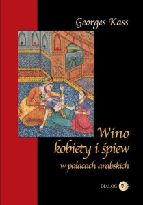 WINO KOBIETY I ŚPIEW W PAŁACACH ARABSKICH