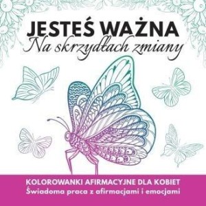 JESTEŚ WAŻNA. NA SKRZYDŁACH ZMIANY