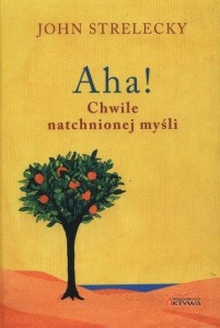AHA! CHWILE NATCHNIONEJ MYŚLI, JOHN STRELECKY