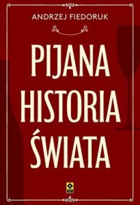 PIJANA HISTORIA ŚWIATA, ANDRZEJ FIEDORUK