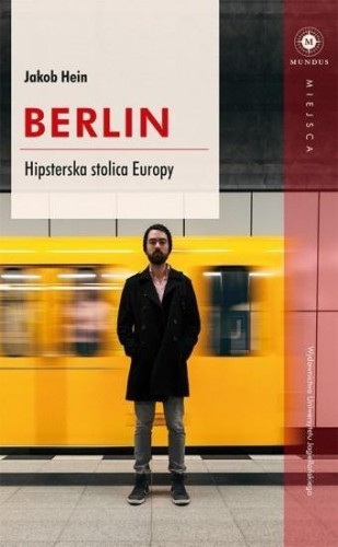 Berlin. Hipsterska stolica Europy, Jacob Hein