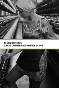 ŻYCIE CODZIENNE KOBIET W PRL, BŁAŻEJ BRZOSTEK