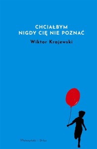 CHCIAŁBYM NIGDY CIĘ NIE POZNAĆ, WIKTOR KRAJEWSKI