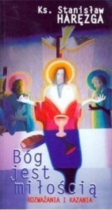 BÓG JEST MIŁOŚCIĄ. ROZWAŻANIA I KAZANIA