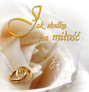 JAK SŁODKA JEST MIŁOŚĆ