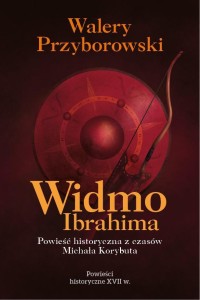 WIDMO IBRAHIMA. POWIEŚĆ HISTORYCZNA Z CZASÓW...