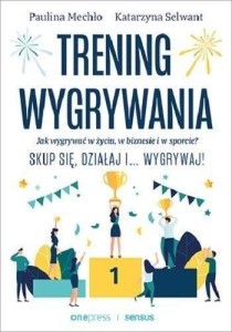 TRENING WYGRYWANIA. JAK WYGRYWAĆ W ŻYCIU