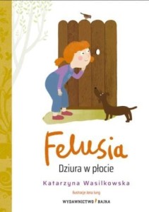 FELUSIA T.1 DZIURA W PŁOCIE, KATARZYNA WASILKOWSKA