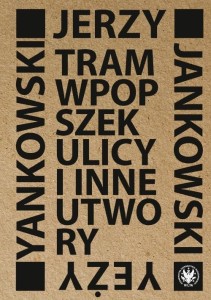 TRAM WPOPSZEK ULICY I INNE UTWORY, JERZY JANKOWSKI