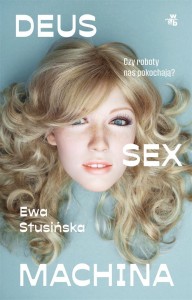 DEUS SEX MACHINA. CZY ROBOTY NAS POKOCHAJĄ?