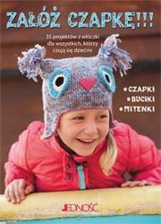ZAŁÓŻ CZAPKĘ 35 PROJEKTÓW Z WŁÓCZKI DLA WSZYSTKICH