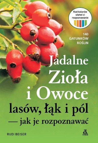 Jadalne zioła i owoce lasów, łąk i pól - jak je...