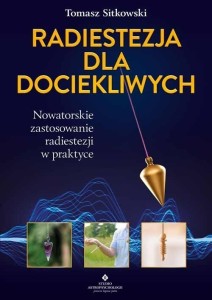 RADIESTEZJA DLA DOCIEKLIWYCH, TOMASZ SITKOWSKI