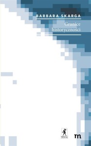 GRANICE HISTORYCZNOŚCI, BARBARA SKARGA