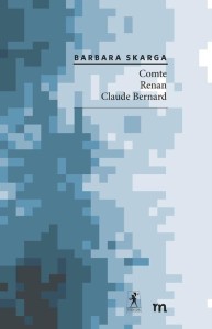 COMTE, RENAN, CLAUDE BERNARD, BARBARA SKARGA