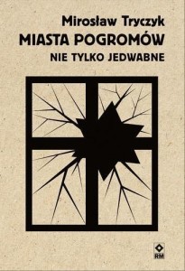 MIASTA POGROMÓW. NIE TYLKO JEDWABNE