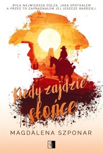 KIEDY ZAJDZIE SŁOŃCE, MAGDALENA SZPONAR