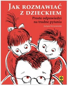 JAK ROZMAWIAĆ Z DZIECKIEM RM, JUSTYNA KORZENIEWSKA