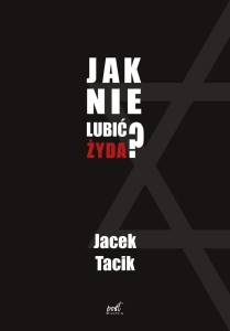 JAK NIE LUBIĆ ŻYDA?, JACEK TACIK