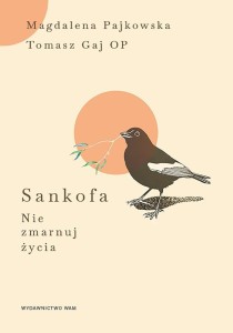 SANKOFA. NIE ZMARNUJ ŻYCIA