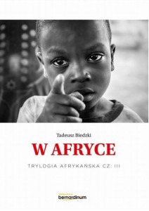 TRYLOGIA AFRYKAŃSKA T.3 W AFRYCE, TADEUSZ BIEDZKI
