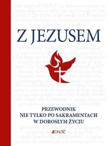 Z JEZUSEM. PRZEWODNIK NIE TYLKO PO SAKRAMENTACH..