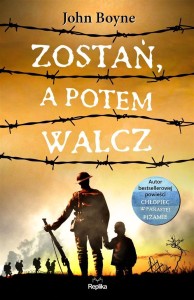ZOSTAŃ, A POTEM WALCZ, JOHN BOYNE