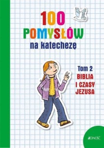 100 POMYSŁÓW NA KATECHEZĘ T.2 BIBLIA I JEJ CZASY