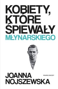 KOBIETY, KTÓRE ŚPIEWAŁY MŁYNARSKIEGO