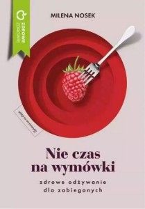 NIE CZAS NA WYMÓWKI. DIETA DLA ZABIEGANYCH