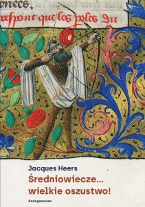 ŚREDNIOWIECZE... WIELKIE OSZUSTWO!, JACQUES HEERS