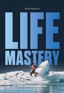 LIFE MASTERY: SZTUKA TWORZENIA EPICKIEGO ŻYCIA
