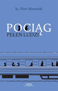 POCIĄG PEŁEN LUDZI, KSIĄDZ PIOTR MORAWSKI