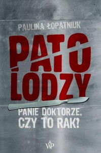 PATOLODZY. PANIE DOKTORZE, CZY TO RAK?