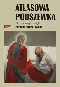 ATŁASOWA PODSZEWKA. CO NAM ZOSTAJE PO RELIGII