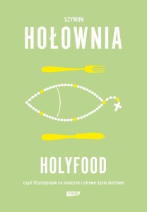 HOLYFOOD, CZYLI 10 PRZEPISÓW NA SMACZNE I ZDROWE..