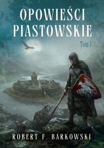 OPOWIEŚCI PIASTOWSKIE T.1, ROBERT F. BARKOWSKI