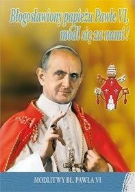 BŁOGOSŁAWIONY PAPIEŻU PAWLE VI, MÓDL SIĘ ZA NAMI!