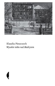 WYSOKIE NIEBO NAD MADRYTEM, KLAUDIA PIESZCZOCH