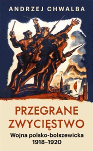 PRZEGRANE ZWYCIĘSTWO. WOJNA POLSKO-BOLSZEWICKA W.2