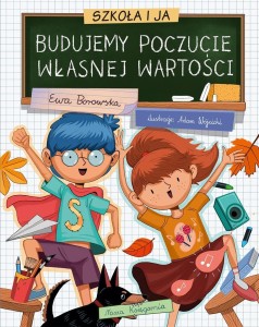 SZKOŁA I JA. BUDUJEMY POCZUCIE WŁASNEJ WARTOŚCI