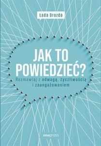 JAK TO POWIEDZIEĆ? ROZMAWIAJ Z ODWAGĄ,
