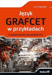 JĘZYK GRAFCET W PRZYKŁADACH, JERZY HAWRYLAK