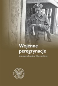 WOJENNE PEREGRYNACJE STANISŁAWA BOGDANA MĄCZYŃSKIE