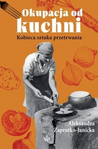 OKUPACJA OD KUCHNI, ALEKSANDRA ZAPRUTKO-JANICKA