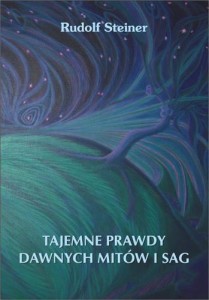 TAJEMNE PRAWDY DAWNYCH MITÓW I SAG, RUDOLF STEINER