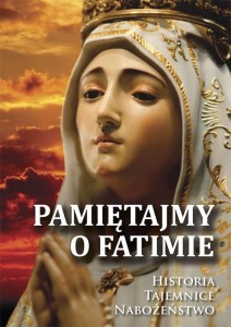 PAMIĘTAJMY O FATIMIE. HISTORIA - TAJEMNICE...