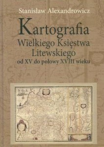 KARTOGRAFIA WIELKIEGO KSIĘSTWA LITEWSKIEGO OD XV..